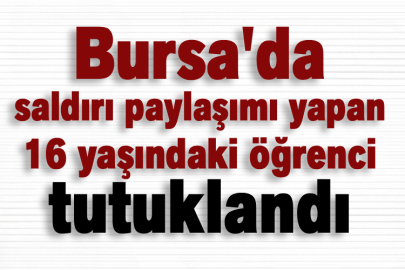 Bursa'da saldırı paylaşımı yapan 16 yaşındaki öğrenci tutuklandı