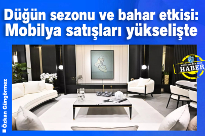 Düğün sezonu ve bahar etkisi: Mobilya satışları yükselişte