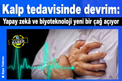 Kalp tedavisinde devrim: Yapay zekâ ve biyoteknoloji yeni bir çağ açıyor
