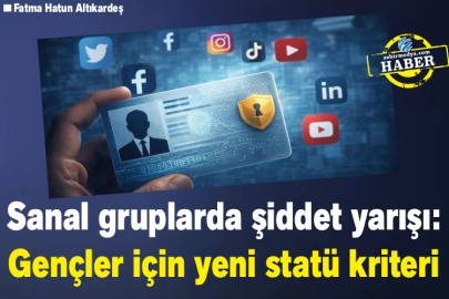 Sanal gruplarda şiddet yarışı: Gençler için yeni statü kriteri