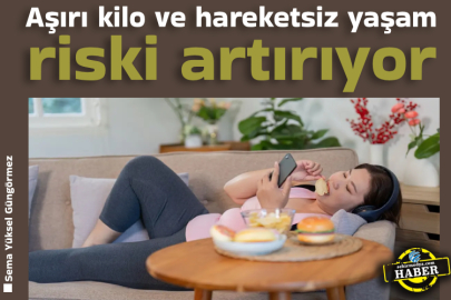 Aşırı kilo ve hareketsiz yaşam riski artırıyor