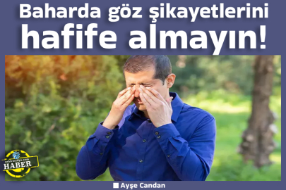Baharda göz şikayetlerini hafife almayın! 