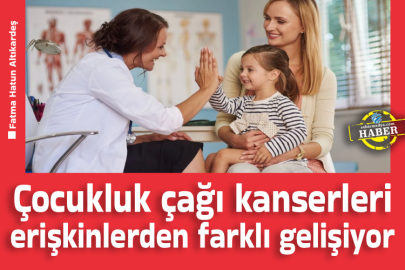 Çocukluk çağı kanserleri erişkinlerden farklı gelişiyor