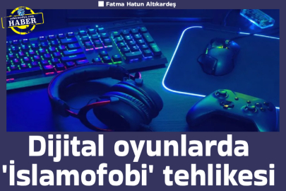  Dijital oyunlarda 'İslamofobi' tehlikesi
