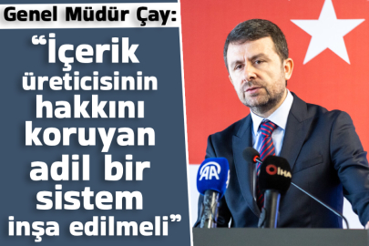 Genel Müdür Çay: “İçerik üreticisinin hakkını koruyan adil bir sistem inşa edilmeli”