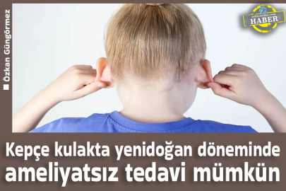 Kepçe kulakta yenidoğan döneminde ameliyatsız tedavi mümkün