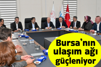 Bursa’nın ulaşım ağı güçleniyor