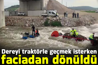 Dereyi traktörle geçmek isterken faciadan dönüldü