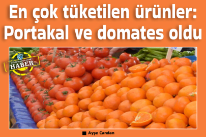 En çok tüketilen ürünler: Portakal ve domates oldu