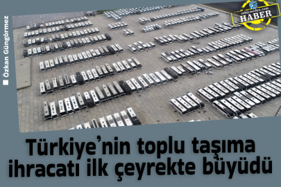 Türkiye’nin toplu taşıma ihracatı ilk çeyrekte büyüdü