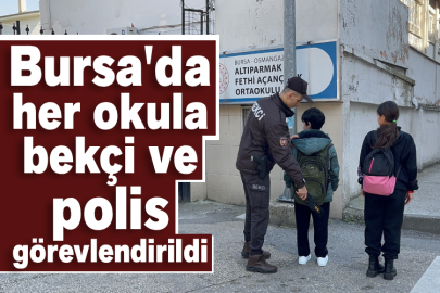 Bursa'da her okula bekçi ve polis görevlendirildi