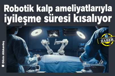 Robotik kalp ameliyatlarıyla iyileşme süresi kısalıyor