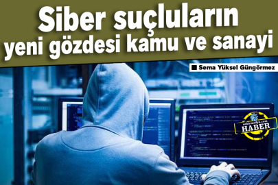 Siber suçluların yeni gözdesi kamu ve sanayi