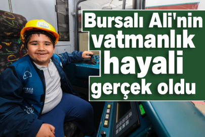 Bursalı Ali'nin vatmanlık hayali gerçek oldu