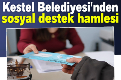 Kestel Belediyesi'nden sosyal destek hamlesi