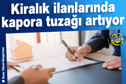 Kiralık ilanlarında kapora tuzağı artıyor