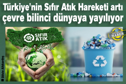 Türkiye'nin Sıfır Atık Hareketi artı çevre bilinci dünyaya yayılıyor