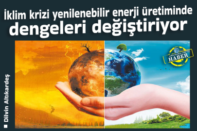 İklim krizi yenilenebilir enerji üretiminde dengeleri değiştiriyor
