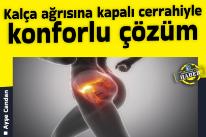Kalça ağrısına kapalı cerrahiyle konforlu çözüm