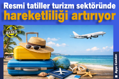 Resmi tatiller turizm sektöründe hareketliliği artırıyor
