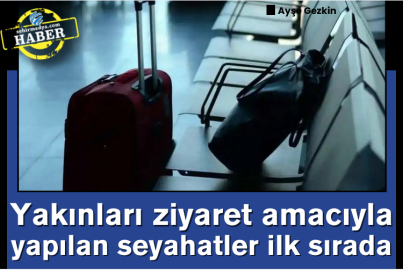 Yakınları ziyaret amacıyla yapılan seyahatler ilk sırada
