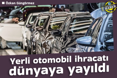 Yerli otomobil ihracatı dünyaya yayıldı