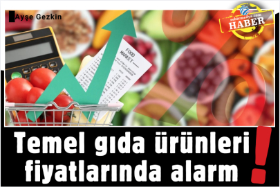 Temel gıda ürünleri fiyatlarında alarm!