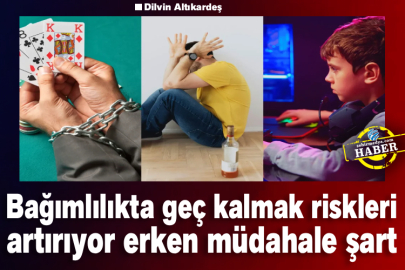 Bağımlılıkta geç kalmak riskleri artırıyor erken müdahale şart