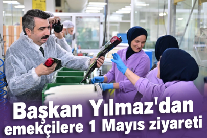 Başkan Yılmaz'dan emekçilere 1 Mayıs ziyareti