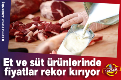Et ve süt ürünlerinde fiyatlar rekor kırıyor