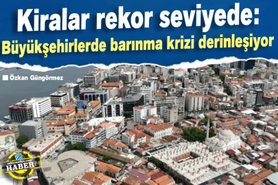 Kiralar rekor seviyede: Büyükşehirlerde barınma krizi derinleşiyor