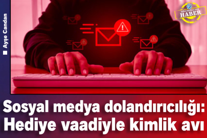Sosyal medya dolandırıcılığı: Hediye vaadiyle kimlik avı