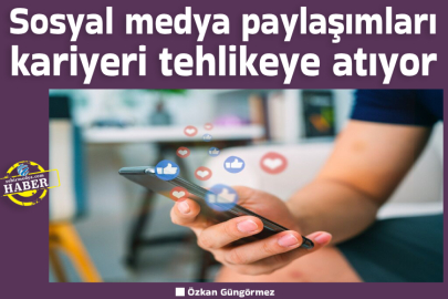 Sosyal medya paylaşımları kariyeri tehlikeye atıyor