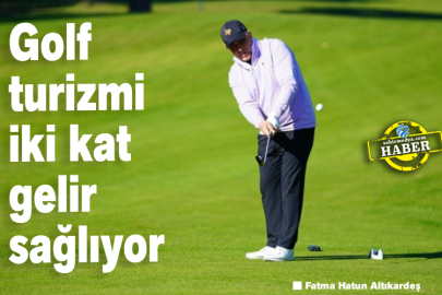 Golf turizmi iki kat gelir sağlıyor