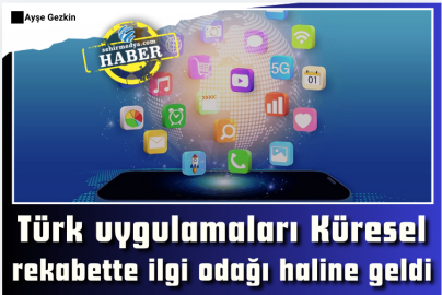Türk uygulamaları Küresel rekabette ilgi odağı haline geldi
