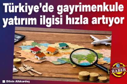 Türkiye’de gayrimenkule yatırım ilgisi hızla artıyor