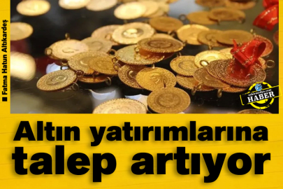 Altın yatırımlarına talep artıyor