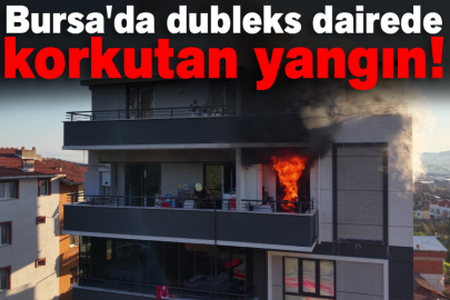 Bursa'da dubleks dairede korkutan yangın!