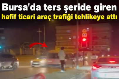 Bursa'da ters şeride giren hafif ticari araç trafiği tehlikeye attı