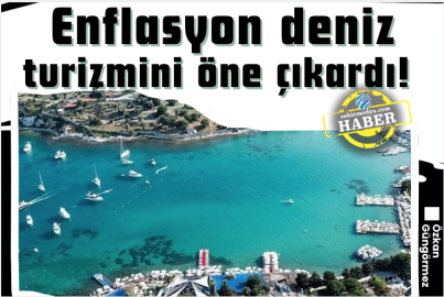 Enflasyon deniz turizmini öne çıkardı! 