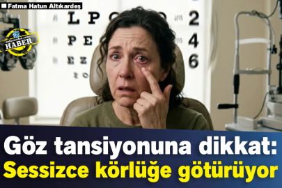 Göz tansiyonuna dikkat: Sessizce körlüğe götürüyor