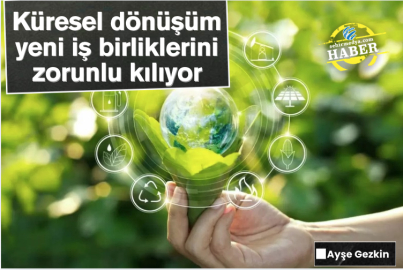 Küresel dönüşüm yeni iş birliklerini zorunlu kılıyor