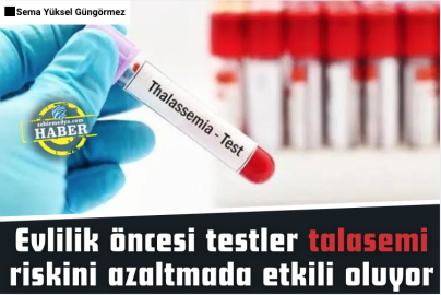 Evlilik öncesi testler talasemi riskini azaltmada etkili oluyor