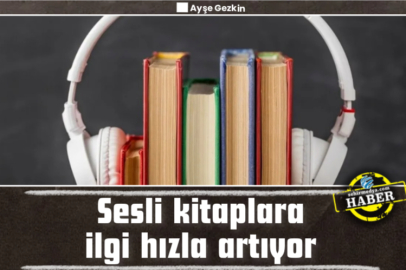 Sesli kitaplara ilgi hızla artıyor