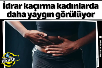 İdrar kaçırma kadınlarda daha yaygın görülüyor