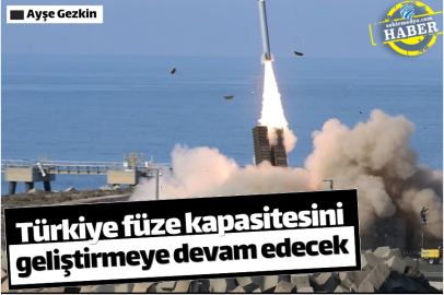 Türkiye füze kapasitesini geliştirmeye devam edecek