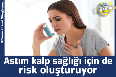  Astım kalp sağlığı için de risk oluşturuyor