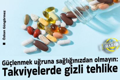 Güçlenmek uğruna sağlığınızdan olmayın: Takviyelerde gizli tehlike
