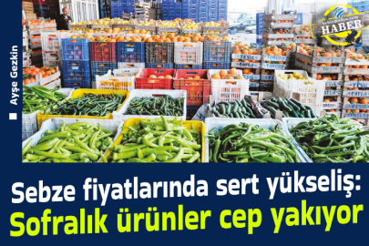 Sebze fiyatlarında sert yükseliş: Sofralık ürünler cep yakıyor