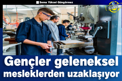 Gençler geleneksel mesleklerden uzaklaşıyor